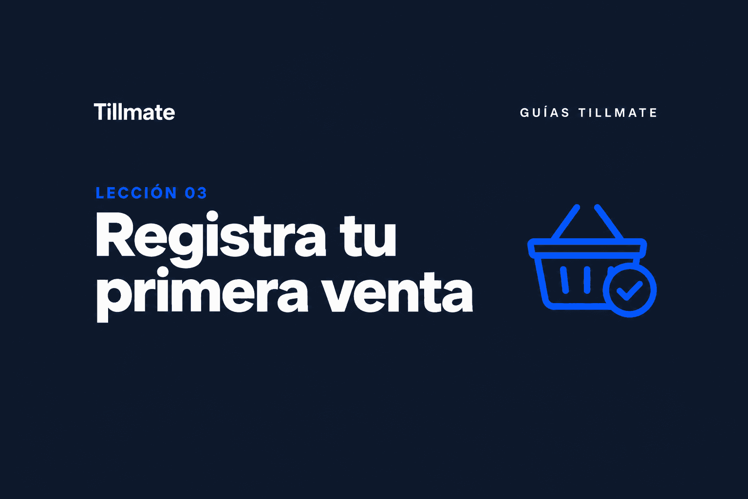 Lección 03: Registra tu primera venta — Guías Tillmate