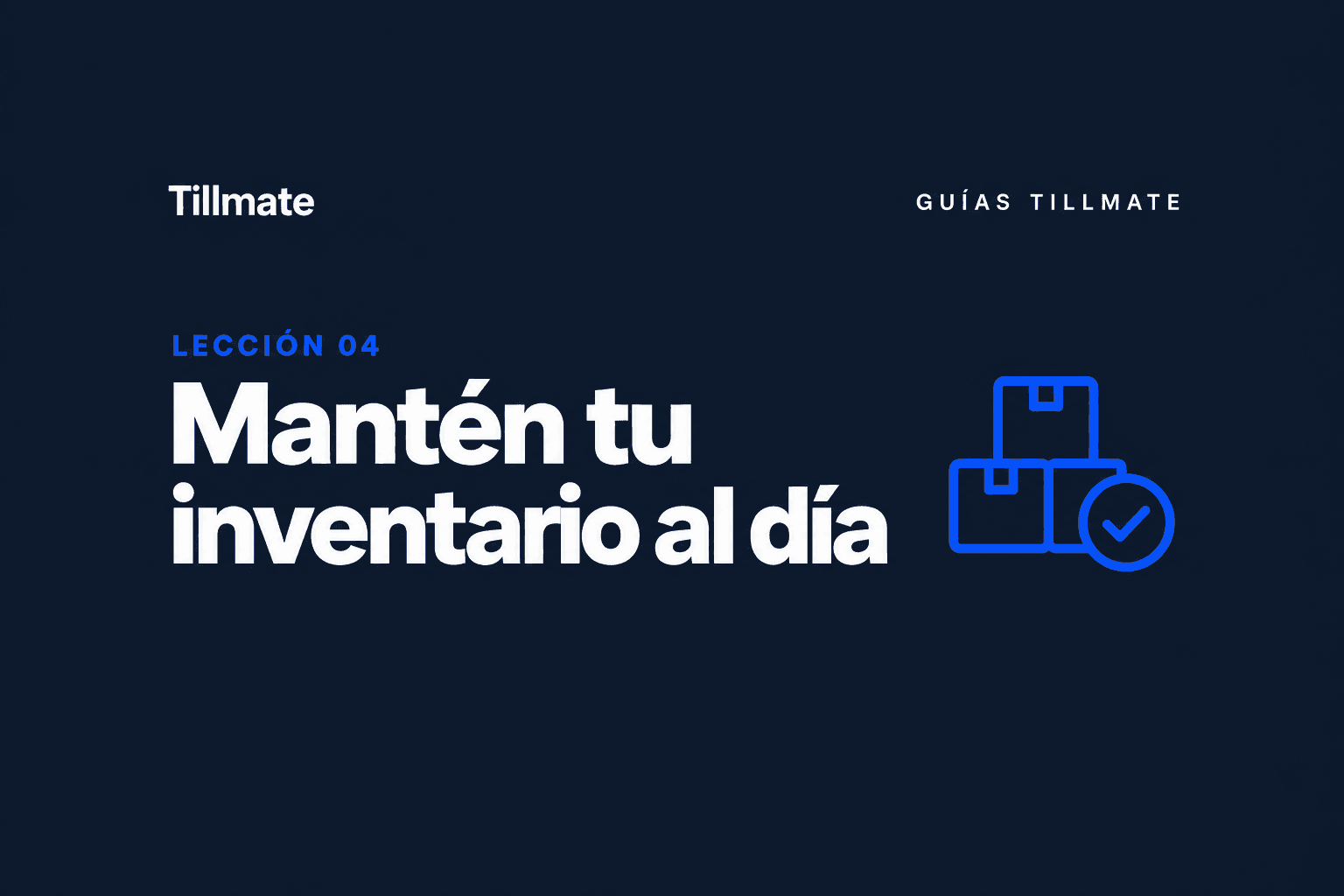 Lección 04: Mantén tu inventario al día — Guías Tillmate