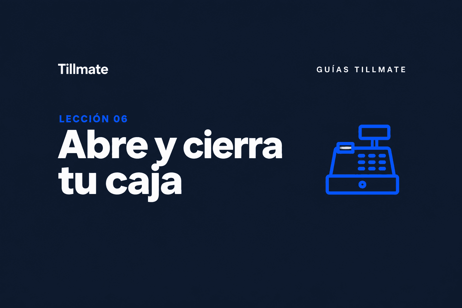 Lección 06: Abre y cierra tu caja — Guías Tillmate