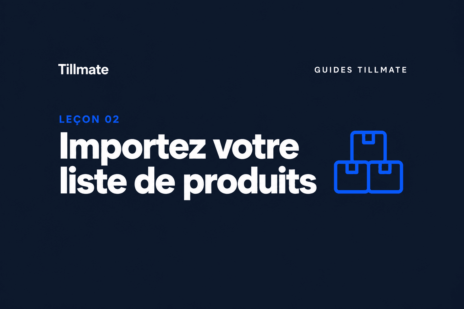 Leçon 02 : Importez votre liste de produits — Guides Tillmate
