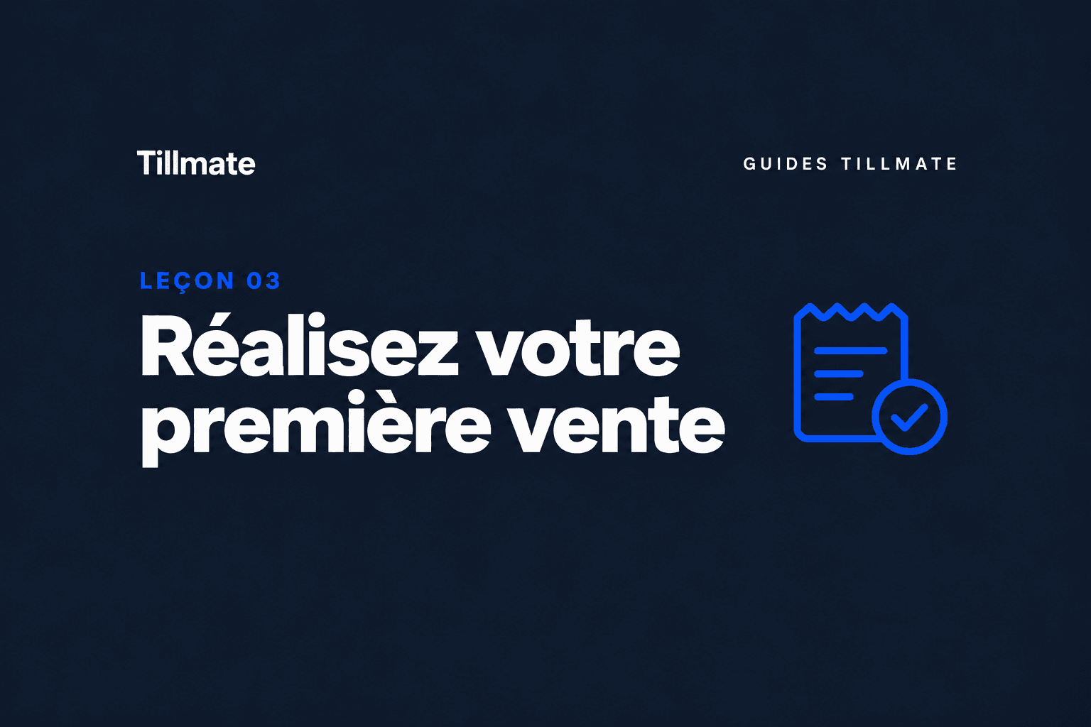 Leçon 03 : Réalisez votre première vente — Guides Tillmate