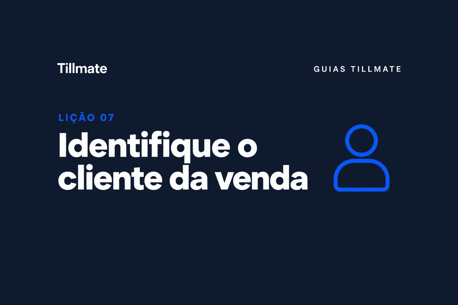 Lição 07: Identifique o cliente da venda — Guias Tillmate