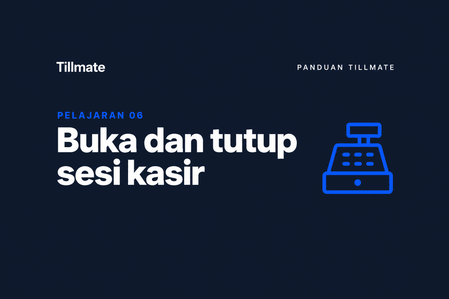 Pelajaran 06: Buka dan tutup sesi kasir — Panduan Tillmate