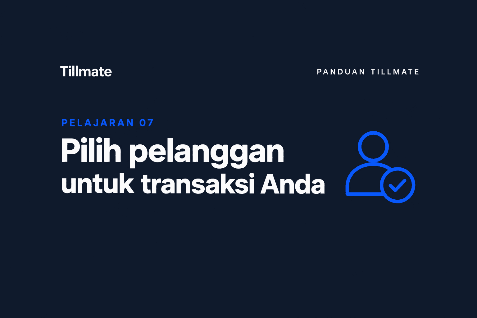 Pelajaran 07: Pilih pelanggan untuk transaksi Anda — Panduan Tillmate