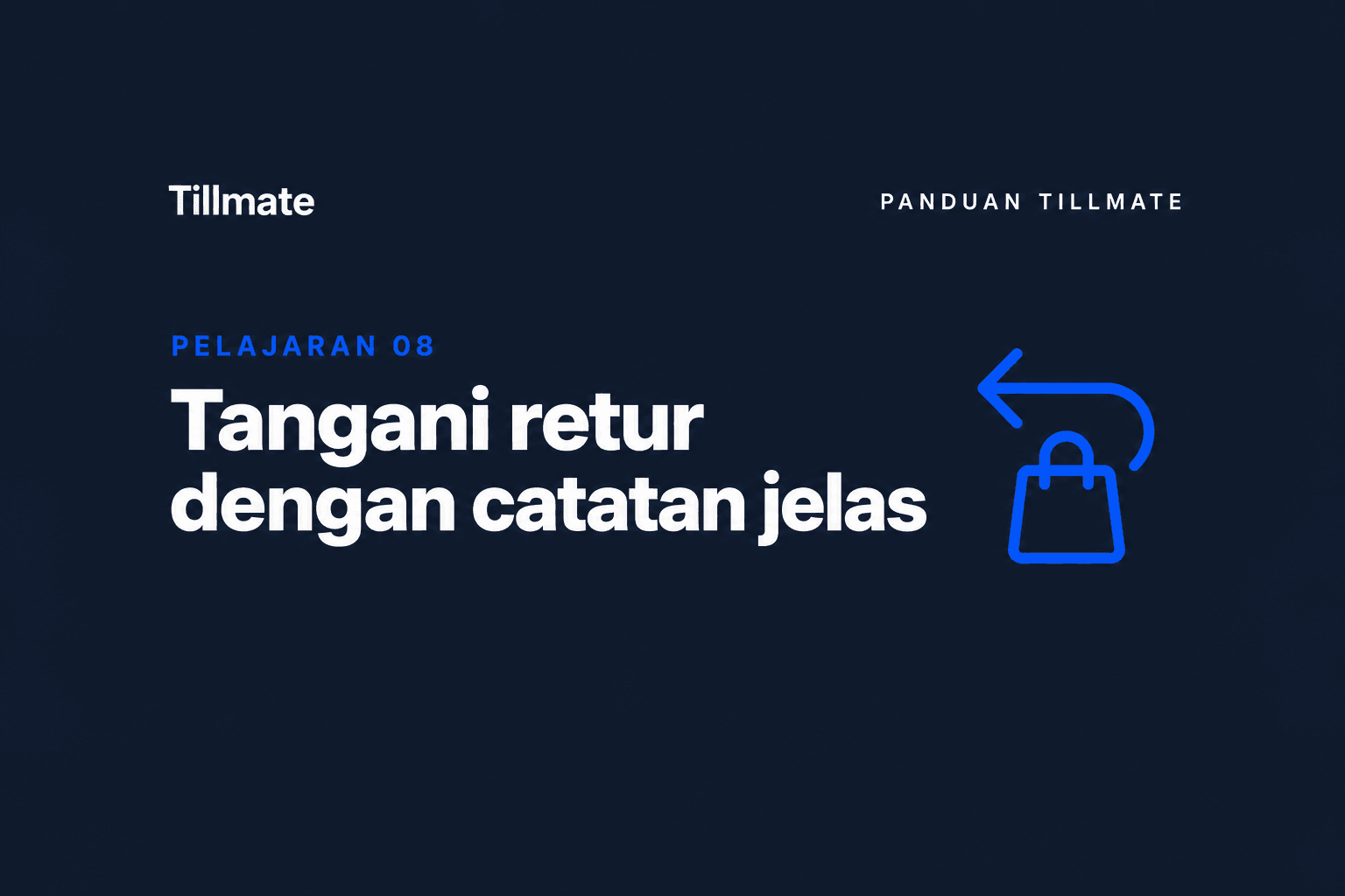 Pelajaran 08: Tangani retur dengan catatan jelas — Panduan Tillmate